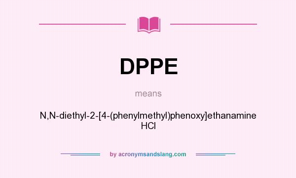 What does DPPE mean? It stands for N,N-diethyl-2-[4-(phenylmethyl)phenoxy]ethanamine HCl