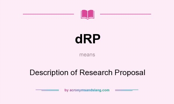 What does dRP mean? It stands for Description of Research Proposal