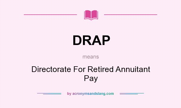 What does DRAP mean? It stands for Directorate For Retired Annuitant Pay