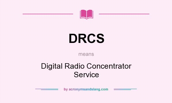 What does DRCS mean? It stands for Digital Radio Concentrator Service