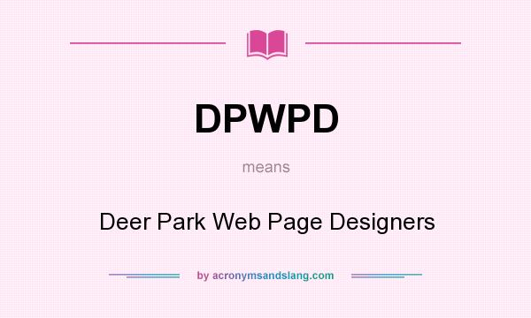 What does DPWPD mean? It stands for Deer Park Web Page Designers