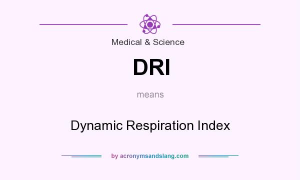 What does DRI mean? It stands for Dynamic Respiration Index