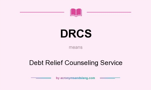 What does DRCS mean? It stands for Debt Relief Counseling Service
