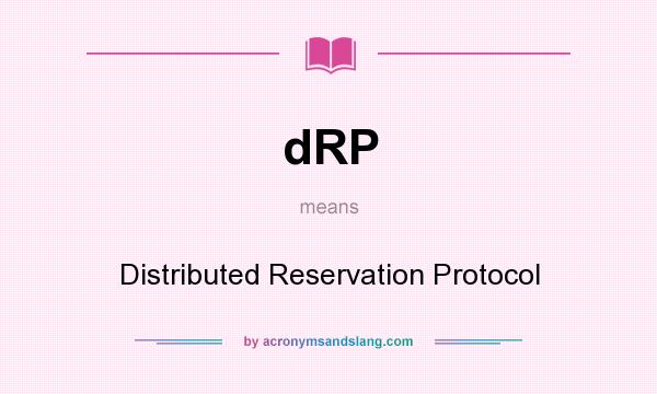 What does dRP mean? It stands for Distributed Reservation Protocol