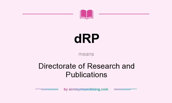 What does dRP mean? It stands for Directorate of Research and Publications
