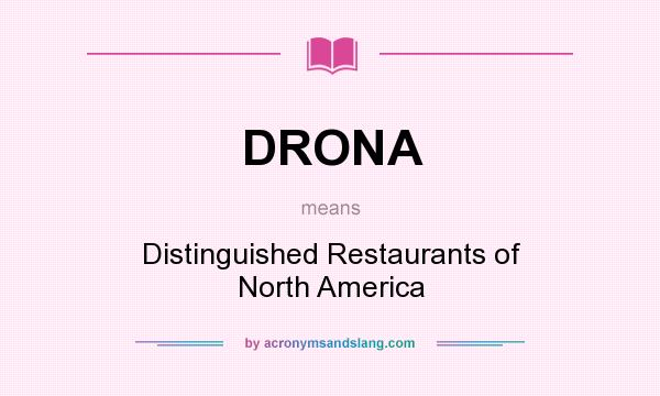 What does DRONA mean? It stands for Distinguished Restaurants of North America