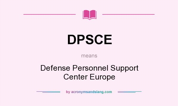 What does DPSCE mean? It stands for Defense Personnel Support Center Europe