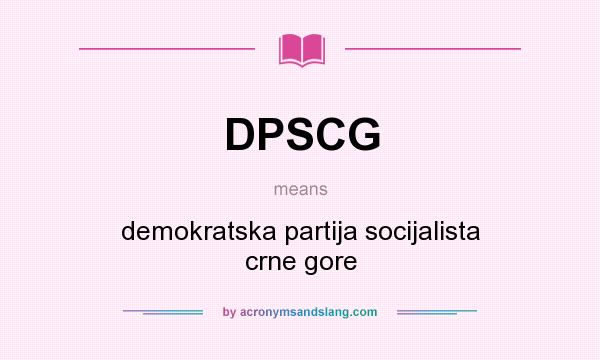 What does DPSCG mean? It stands for demokratska partija socijalista crne gore