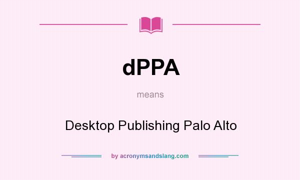 What does dPPA mean? It stands for Desktop Publishing Palo Alto