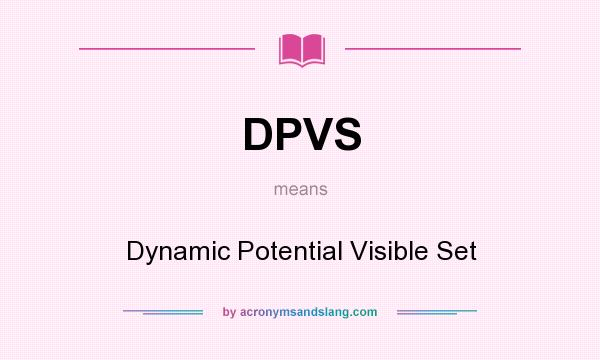 What does DPVS mean? It stands for Dynamic Potential Visible Set