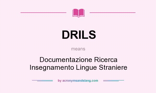 What does DRILS mean? It stands for Documentazione Ricerca Insegnamento Lingue Straniere