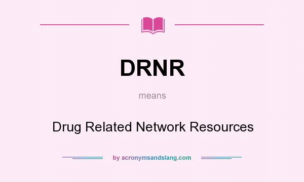 What does DRNR mean? It stands for Drug Related Network Resources