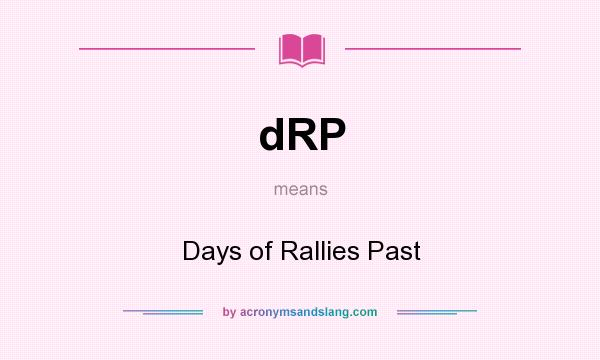 What does dRP mean? It stands for Days of Rallies Past