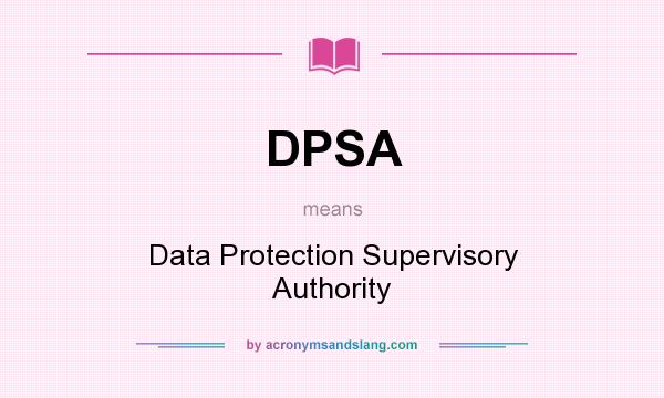 What does DPSA mean? It stands for Data Protection Supervisory Authority