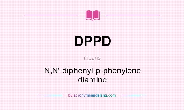 What does DPPD mean? It stands for N,N`-diphenyl-p-phenylene diamine