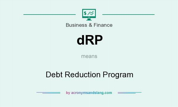 What does dRP mean? It stands for Debt Reduction Program