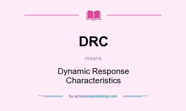 What does DRC mean? It stands for Dynamic Response Characteristics