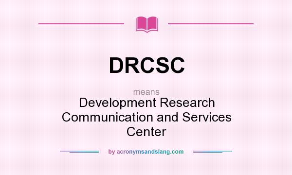 What does DRCSC mean? It stands for Development Research Communication and Services Center