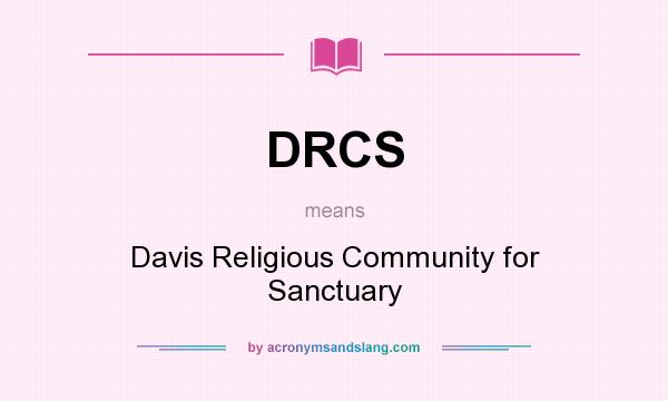 What does DRCS mean? It stands for Davis Religious Community for Sanctuary