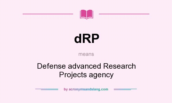 What does dRP mean? It stands for Defense advanced Research Projects agency
