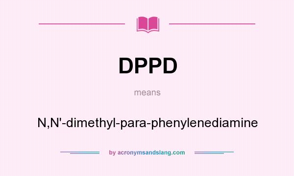 What does DPPD mean? It stands for N,N`-dimethyl-para-phenylenediamine