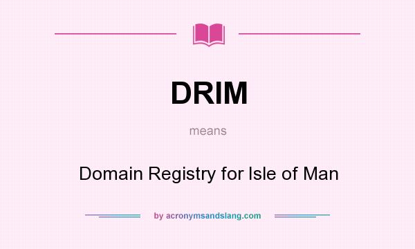 What does DRIM mean? It stands for Domain Registry for Isle of Man