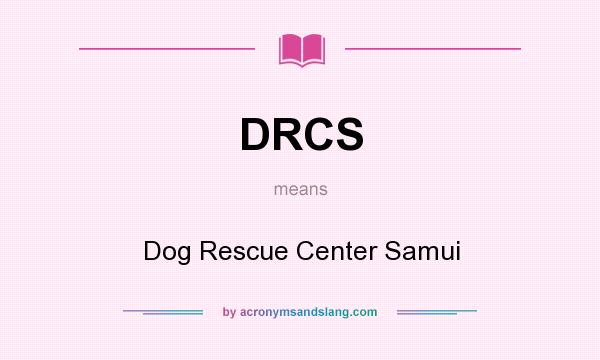 What does DRCS mean? It stands for Dog Rescue Center Samui