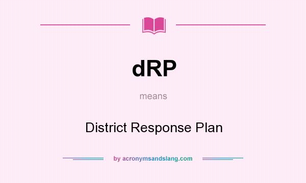 What does dRP mean? It stands for District Response Plan