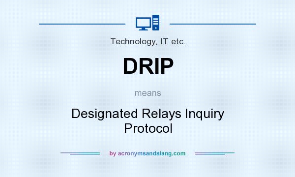 What does DRIP mean? It stands for Designated Relays Inquiry Protocol