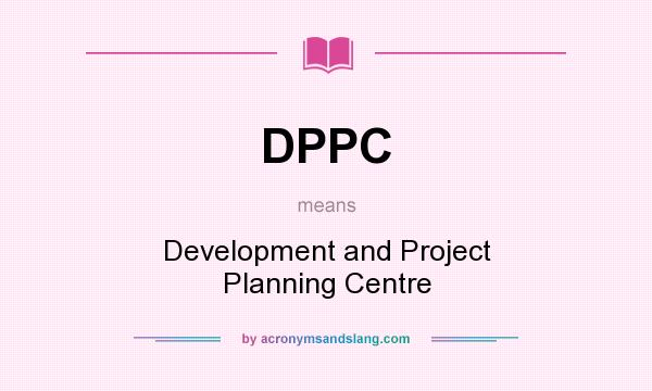 What does DPPC mean? It stands for Development and Project Planning Centre