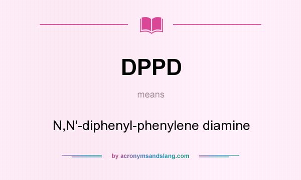 What does DPPD mean? It stands for N,N`-diphenyl-phenylene diamine