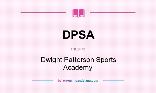 What does DPSA mean? It stands for Dwight Patterson Sports Academy