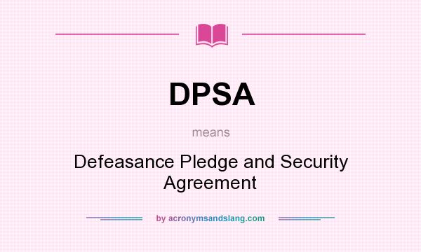 What does DPSA mean? It stands for Defeasance Pledge and Security Agreement
