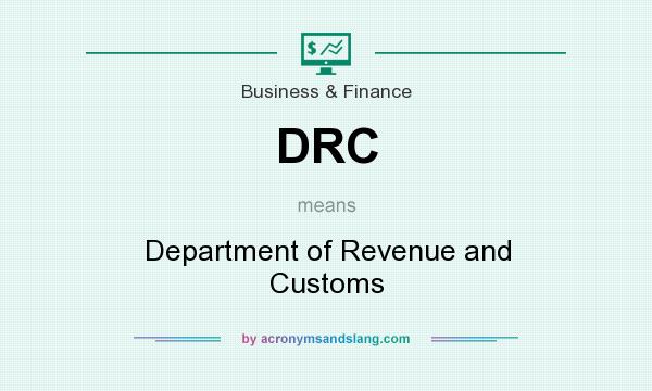 What does DRC mean? It stands for Department of Revenue and Customs