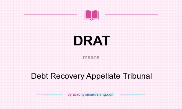 What does DRAT mean? It stands for Debt Recovery Appellate Tribunal
