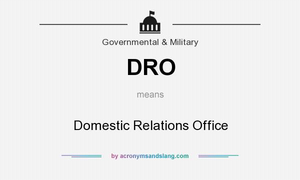 What does DRO mean? It stands for Domestic Relations Office
