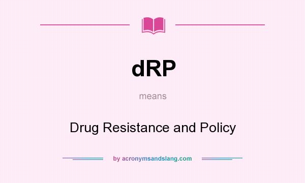 What does dRP mean? It stands for Drug Resistance and Policy
