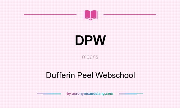 What does DPW mean? It stands for Dufferin Peel Webschool