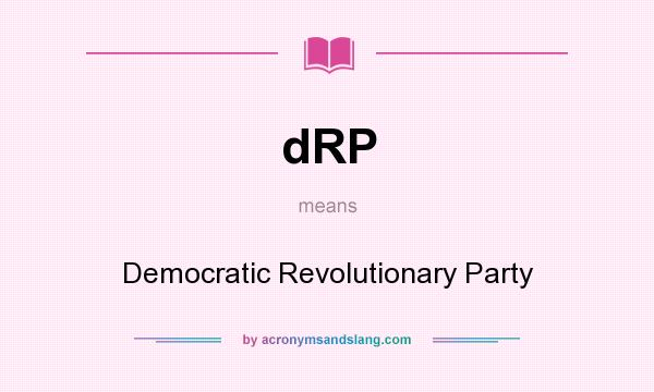 What does dRP mean? It stands for Democratic Revolutionary Party