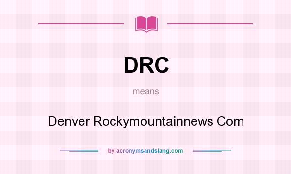 What does DRC mean? It stands for Denver Rockymountainnews Com