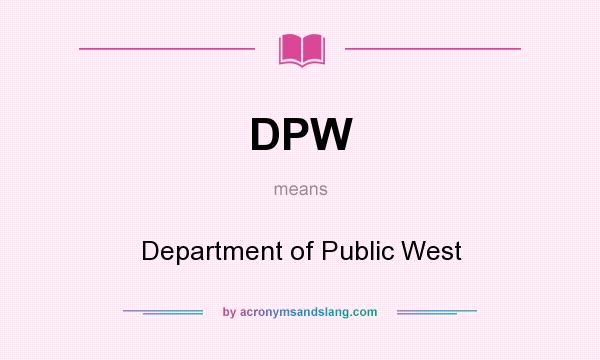 What does DPW mean? It stands for Department of Public West