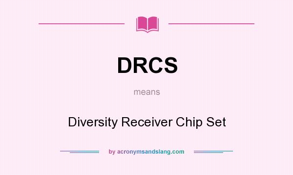 What does DRCS mean? It stands for Diversity Receiver Chip Set