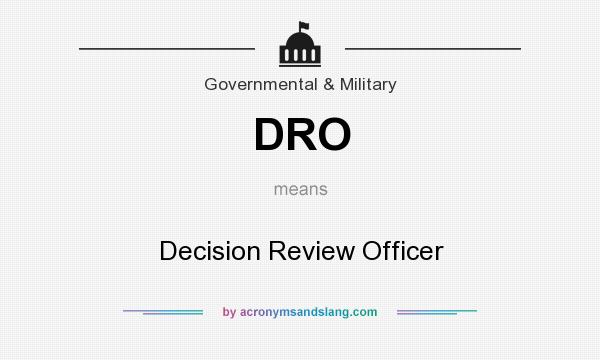 What does DRO mean? It stands for Decision Review Officer