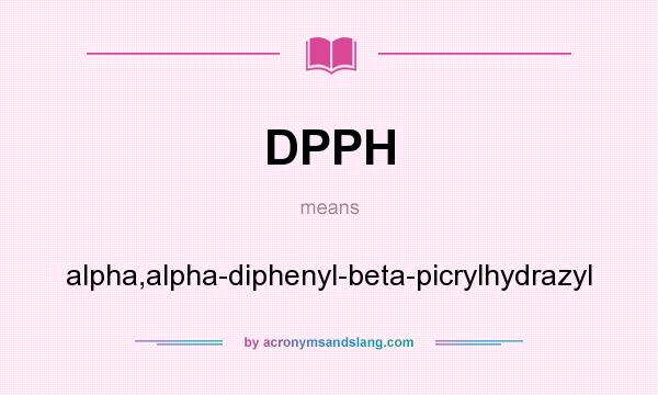 What does DPPH mean? It stands for alpha,alpha-diphenyl-beta-picrylhydrazyl