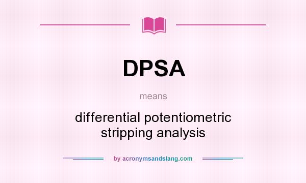 What does DPSA mean? It stands for differential potentiometric stripping analysis