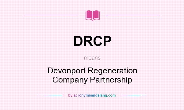 What does DRCP mean? It stands for Devonport Regeneration Company Partnership