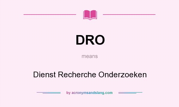 What does DRO mean? It stands for Dienst Recherche Onderzoeken