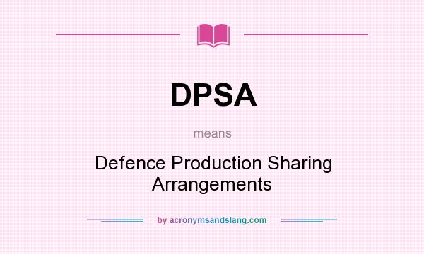 What does DPSA mean? It stands for Defence Production Sharing Arrangements