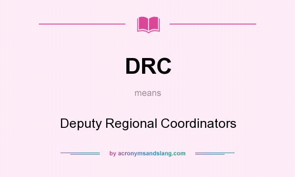 What does DRC mean? It stands for Deputy Regional Coordinators