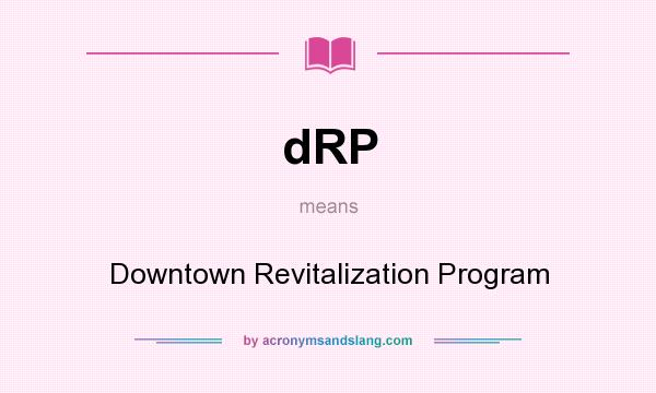 What does dRP mean? It stands for Downtown Revitalization Program